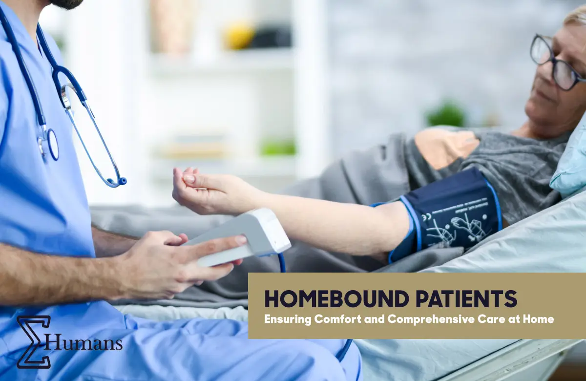 Homebound Patients - Ensuring Comfort and Comprehensive Care at Home